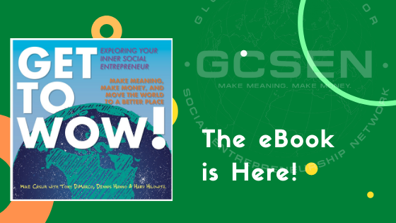 eBOOK VERSION OF “GET TO WOW!”, A ROADMAP BOOK TO ACTIVATE SOCIAL ENTREPRENEURS NOW AVAILABLE FROM GCSEN